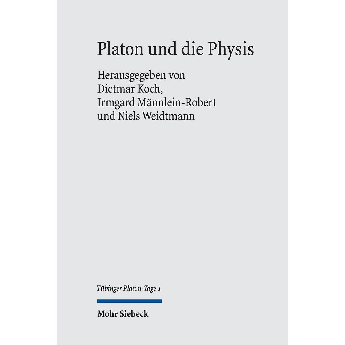 Platon und die Physis Platon und die Physis von Mohr Siebeck GmbH & Co. K