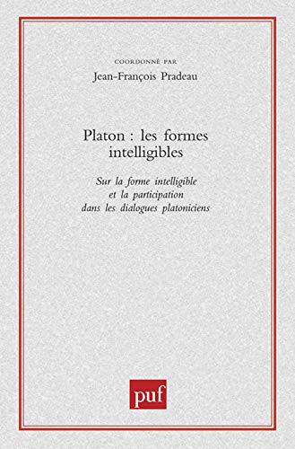 Platon. Les formes intelligibles: Sur la forme intelligible et la participation dans les dialogues