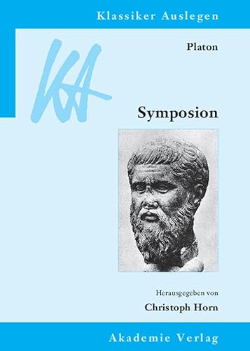 Platon: Symposion: Mit e. Beitr. in engl. Sprache (Klassiker Auslegen, 39, Band 39) von Akademie Verlag GmbH