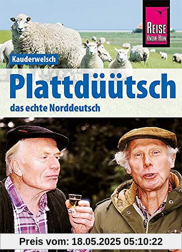 Plattdüütsch - Das echte Norddeutsch: Kauderwelsch-Sprachführer von Reise Know-How Plattdüütsch - Das echte Norddeutsch: Kauderwelsch-Sprachführer von Reise Know-How