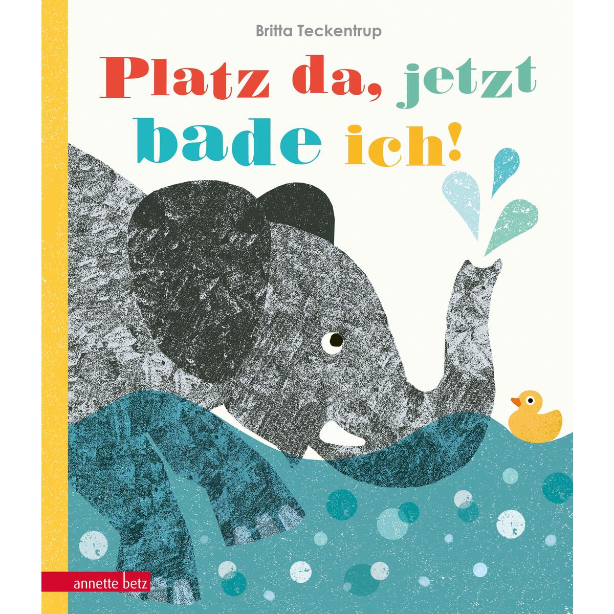 Platz da, jetzt bade ich! von Betz, Annette