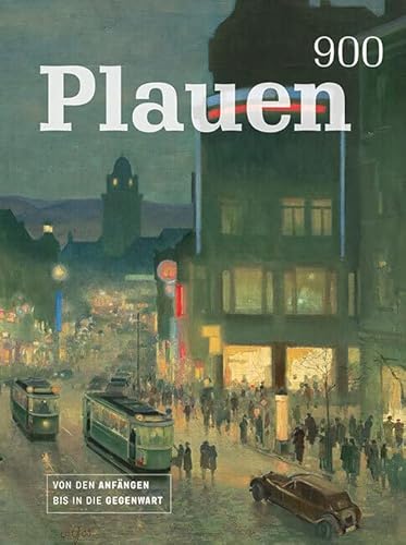 Plauen 900: Von den Anfängen bis in die Gegenwart