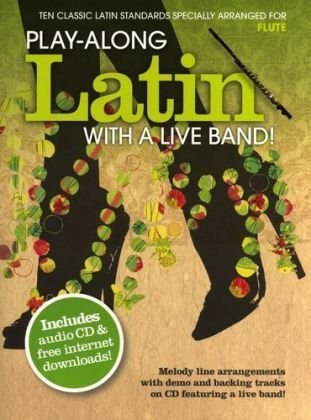 Play-Along Latin With A Live Band! - Flute, w. Audio-CD: Ten Classic Latin Standards. Melody line arrangements with demo and backing tracks on CD featuring a live band! Play-Along Latin With A Live Band! - Flute, w. Audio-CD: Ten Classic Latin Standards. Melody line arrangements with demo and backing tracks on CD featuring a live band!