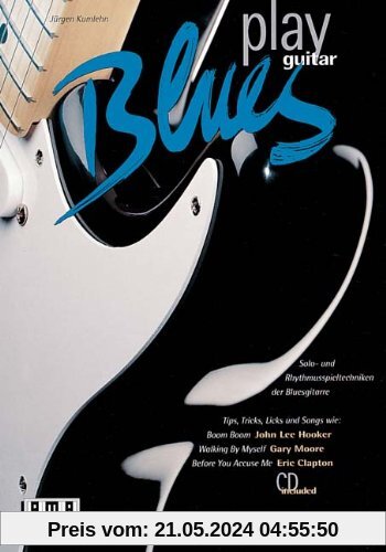 Play Blues Guitar. Inkl. CD: Solo- und Rhythmusspieltechniken der Bluesgitarre. Tips, Tricks, Licks und Songs