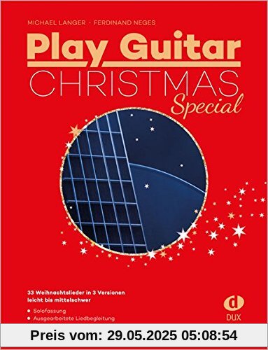 Play Guitar Christmas Special: 33 der besten Weihnachtslieder für Gitarre in 3 Versionen