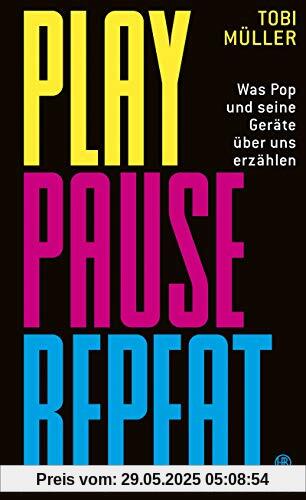 Play Pause Repeat: Was Pop und seine Geräte über uns erzählen Play Pause Repeat: Was Pop und seine Geräte über uns erzählen