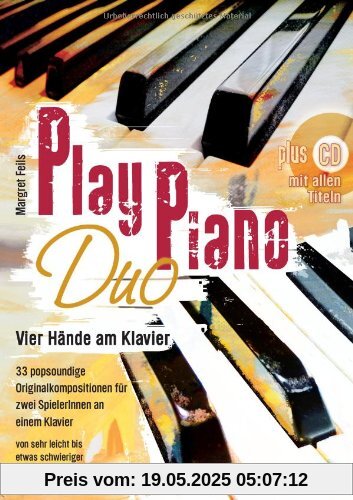 Play Piano Duo mit CD: Vier Hände am Klavier 33 popsoundige Originalkompositionen für zwei Spieler an einem Klavier von sehr leicht bis etwas schwieriger