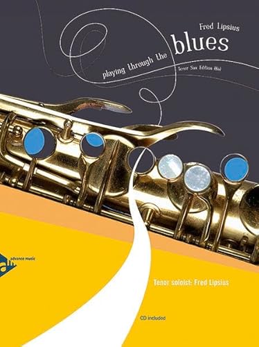 Playing Through The Blues - Tenor Sax: Tenor-Saxophon in B. Ausgabe mit CD.: 12 Melodies and Catchy Riffs for Intermediate Players. Tenor-Saxophon in B. Playing Through The Blues - Tenor Sax: Tenor-Saxophon in B. Ausgabe mit CD.: 12 Melodies and Catchy Riffs for Intermediate Players. Tenor-Saxophon in B. von ADVANCE MUSIC