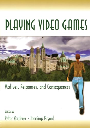 Playing Video Games: Motives, Responses, and Consequences (Lea's Communication Series)