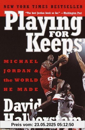 Playing for Keeps: Michael Jordan and the World He Made Playing for Keeps: Michael Jordan and the World He Made