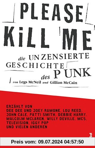 Please Kill Me: Die unzensierte Geschichte des Punk Erzählt von Lou Reed, John Cale, Patti Smith, Iggy Pop, Debbie Harry, Willy DeVille u.a.