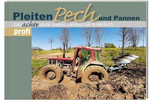 Pleiten, Pech und Pannen 8: Das achte etwas andere Landtechnik-Bilderbuch