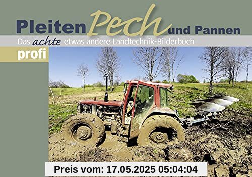 Pleiten, Pech und Pannen 8: Das achte etwas andere Landtechnik-Bilderbuch Pleiten, Pech und Pannen 8: Das achte etwas andere Landtechnik-Bilderbuch