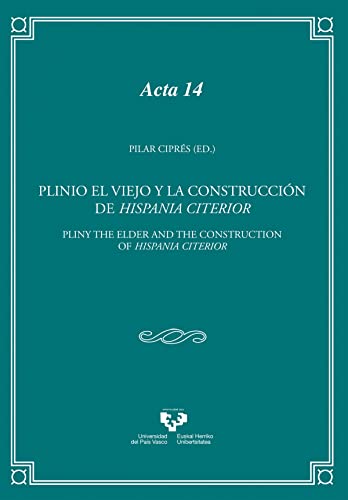Plinio el Viejo y la construcción de Hispania Citerior = Pliny the Elder and the construction of Hispani Citerior: Pliny the Elder and the ... Citerior (Anejos de Veleia. Acta, Band 14)