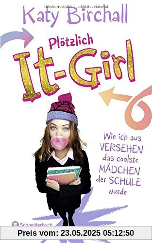 Plötzlich It-Girl - Wie ich aus Versehen das coolste Mädchen der Schule wurde