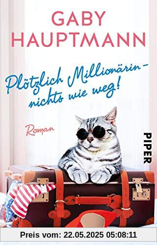 Plötzlich Millionärin - nichts wie weg!: Roman