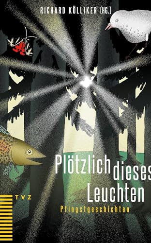Plötzlich dieses Leuchten: Pfingstgeschichten