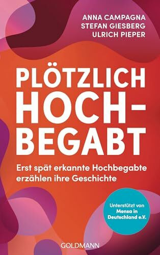 Plötzlich hochbegabt: Erst spät erkannte Hochbegabte erzählen ihre Geschichte - Unterstützt vo...