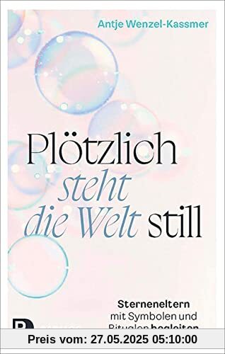 Plötzlich steht die Welt still: Sterneneltern mit Symbolen und Ritualen begleiten