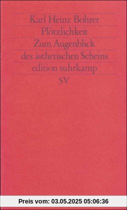 Plötzlichkeit. Zum Augenblick des ästhetischen Scheins (edition suhrkamp)