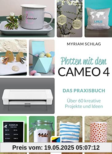 Plotten mit dem CAMEO 4: Das Praxisbuch. Über 60 kreative Projekte und Ideen (mitp Kreativ)