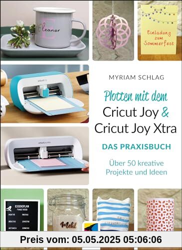 Plotten mit dem Cricut Joy & Cricut Joy Xtra: Das Praxisbuch. Über 50 kreative Projekte und Ideen (mitp Kreativ)