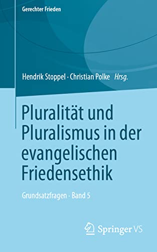 Pluralität und Pluralismus in der evangelischen Friedensethik: Grundsatzfragen • Band 5 (Gerechter Frieden)