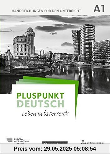 Pluspunkt Deutsch - Leben in Österreich: A1 - Handreichungen für den Unterricht Pluspunkt Deutsch - Leben in Österreich: A1 - Handreichungen für den Unterricht