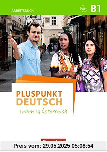 Pluspunkt Deutsch - Leben in Österreich: B1 - Arbeitsbuch mit Audios online und Lösungen Pluspunkt Deutsch - Leben in Österreich: B1 - Arbeitsbuch mit Audios online und Lösungen