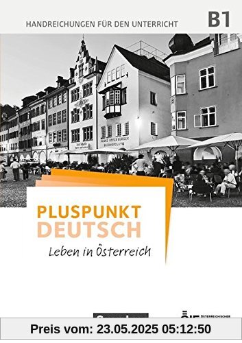 Pluspunkt Deutsch - Leben in Österreich: B1 - Handreichungen für den Unterricht Pluspunkt Deutsch - Leben in Österreich: B1 - Handreichungen für den Unterricht