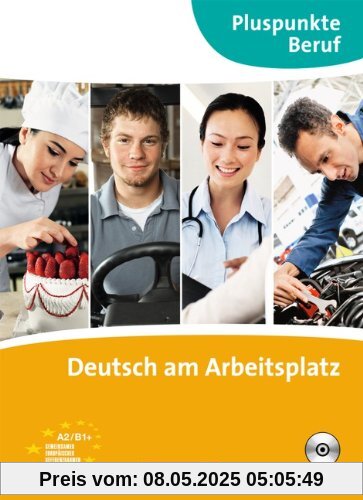 Pluspunkte Beruf: A2-B1+ - Deutsch am Arbeitsplatz: Kursbuch mit Audio-CD: Kursbuch. B1+ - Deutsch am Arbeitsplatz Pluspunkte Beruf: A2-B1+ - Deutsch am Arbeitsplatz: Kursbuch mit Audio-CD: Kursbuch. B1+ - Deutsch am Arbeitsplatz