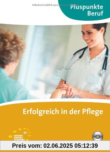Pluspunkte Beruf: B1 - Erfolgreich in der Pflege. Kursbuch mit CD Pluspunkte Beruf: B1 - Erfolgreich in der Pflege. Kursbuch mit CD