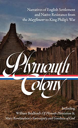 Plymouth Colony: Narratives of English Settlement and Native Resistance from the Mayflower to King Philip's War (LOA #337): Narratives of ... King Philip's War (Library of America, 337)