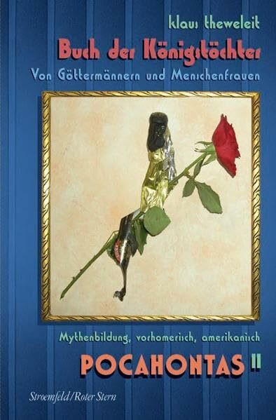 Pocahontas, in 4 Bdn., Buch.2, Ca: Von Göttermännern und Menschenfrauen. Mythenbildung, vorhom...