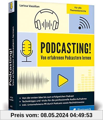 Podcasting!: Alles, was Sie für Ihren erfolgreichen Podcast brauchen. Inkl. Praxistipps und Interviews. Auch für Technik-Laien geeignet!