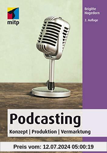 Podcasting: Konzept | Produktion | Vermarktung (mitp Audio) (mitp Kreativ)