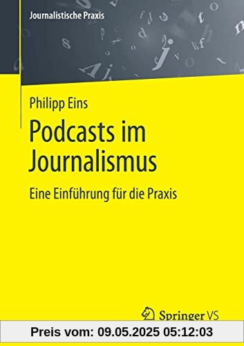Podcasts im Journalismus: Eine Einführung für die Praxis (Journalistische Praxis)