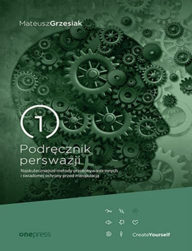 Podręcznik perswazji. Najskuteczniejsze metody przekonywania innych i świadomej ochrony przed manipulacją Podręcznik perswazji. Najskuteczniejsze metody przekonywania innych i świadomej ochrony przed manipulacją von onepress