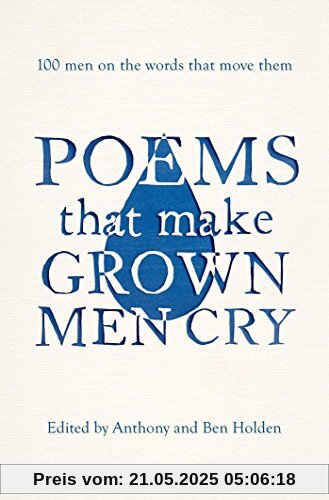 Poems That Make Grown Men Cry: 100 Men on the Words That Move Them