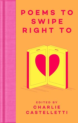 Poems to Swipe Right To: A Collection of Classic Poems to Help You Navigate Modern Love and Dating (Macmillan Collector's Library)