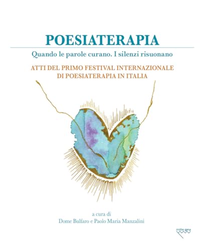 Poesiaterapia. Quando le parole curano. I silenzi risuonano. Atti del primo festival internazionale di poesiaterapia in Italia (Tita+. Strumenti di poetry therapy) von Mille Gru