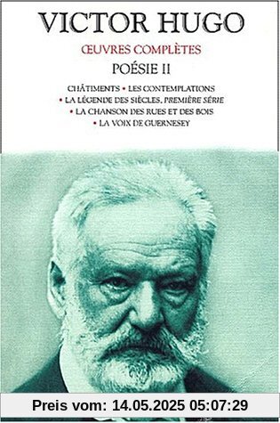 Poésie Volume 2 : Châtiments. : Les Contemplations. La légende des siècles, première série. La chanson des rues et des bois. La voix de Guernesey