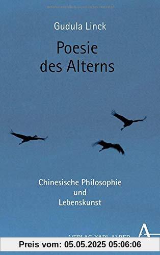 Poesie des Alterns: Chinesische Philosophie und Lebenskunst