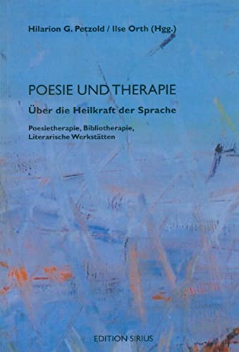 Poesie und Therapie: Über die Heilkraft der Sprache. Poesietherapie, Bibliotherapie, Literarische Werkstätten