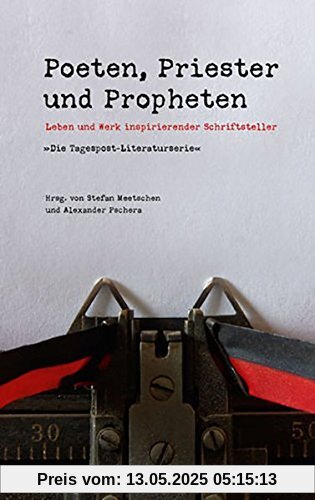 Poeten, Priester und Propheten: Leben und Werk inspirierender Schriftsteller - Die Tagespost-Literaturserie