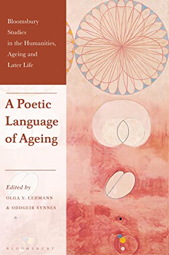 Poetic Language of Ageing, A (Bloomsbury Studies in the Humanities, Ageing and Later Life) von Bloomsbury Academic