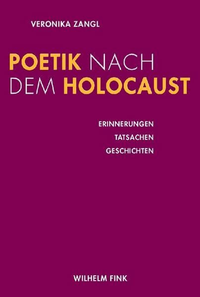 Poetik nach dem Holocaust: Erinnerungen - Tatsachen - Geschichten Poetik nach dem Holocaust: Erinnerungen - Tatsachen - Geschichten