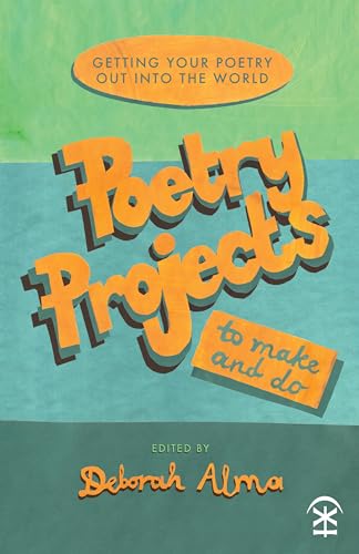 Poetry Projects to Make and Do: Getting your poetry out into the world Poetry Projects to Make and Do: Getting your poetry out into the world von Nine Arches Press