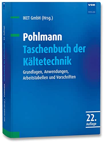 Pohlmann Taschenbuch der Kältetechnik: Grundlagen, Anwendungen, Arbeitstabellen und Vorschriften