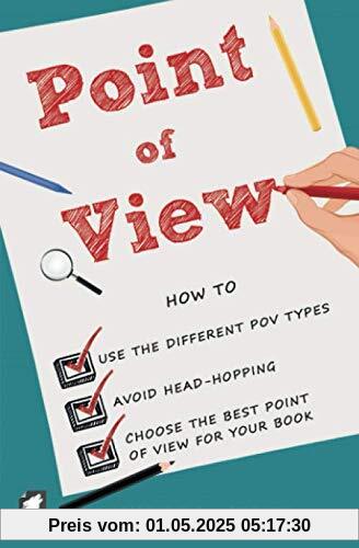 Point of View: How to use the different POV types, avoid head-hopping, and choose the best point of view for your book (Writers’ Guide Series, Band 4)
